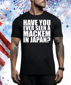 Have You Ever Seen A Mackem In Japan Tee Shirt