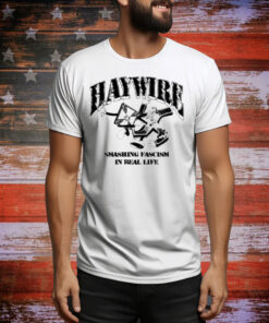 Haywire Smash Fascism In Real Life Tee Shirt