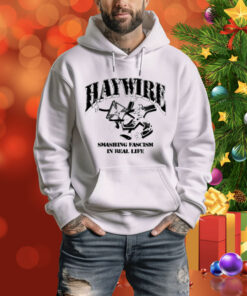 Haywire Smash Fascism In Real Life Tee Shirt