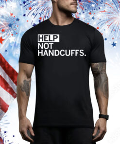Help Not Handcuffs Tee Shirt