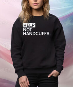 Help Not Handcuffs Tee Shirt
