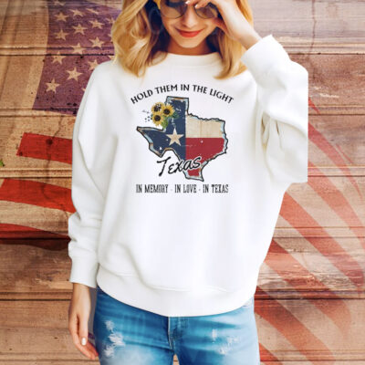 Hold Them In The Light In Memory In Love In Texas Hill Country Flood Relief Fundraiser Tee Shirt