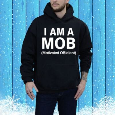 I Am A Mob Motivated Obidient Tee Shirt
