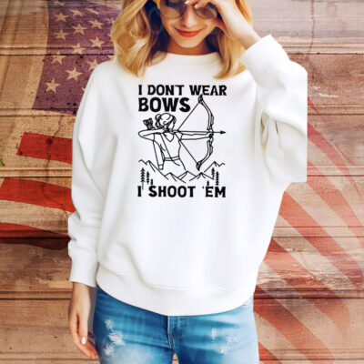I Don’t Wear Bows I Shoot ‘Em Tee Shirt