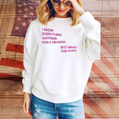 I Know Everything Happens For A Reason But What The Fuck Balloon Tee Shirt