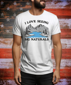 I Love Seeing Big Naturals Tee Shirt