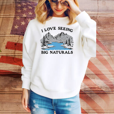 I Love Seeing Big Naturals Tee Shirt