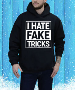I hate fake tricks Tee Shirt