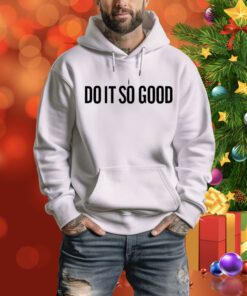 I the do it so good Tee Shirt