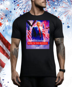 I was the hunted now I’m the hunter president Donald Trump Tee Shirt