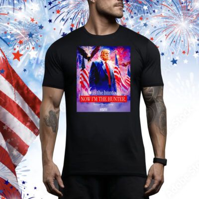 I was the hunted now I’m the hunter president Donald Trump Tee Shirt