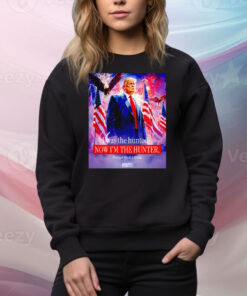 I was the hunted now I’m the hunter president Donald Trump Tee Shirt