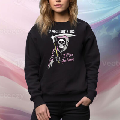 If You Hurt A Dog I’ll See You Soon Grim Reaper Tee Shirt
