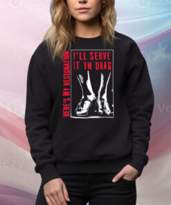 I'll Serve It In Drag Here's My Resignation Tee Shirt