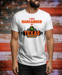 Illegal Shirts I Was Narcanned At Texas Roadhouse Tee Shirt