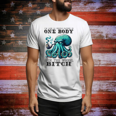 I’m Like 12 People Packed In One Body Spin The Wheel Bitch Tee Shirt
