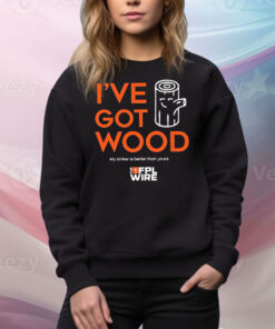 I’ve got wood my striker is better than yours Tee Shirt