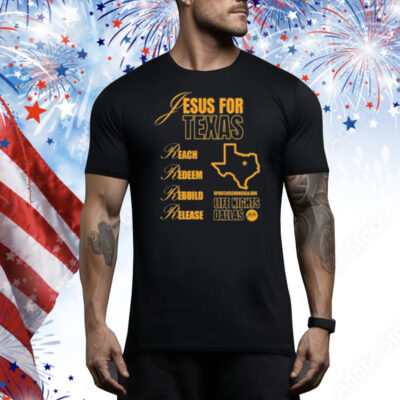 Jesus For Texas Reach Redeem Rebuild Release Tee Shirt