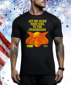 Let me guide your soul to the crossroads Tee Shirt
