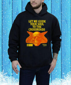 Let me guide your soul to the crossroads Tee Shirt