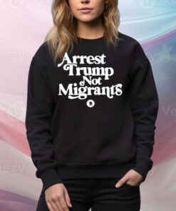 Limted Arrest Trump Not Migrants Tee Shirt
