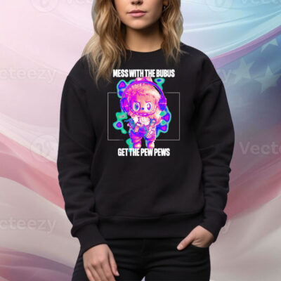 Mess with the bubus get the pew pews Tee Shirt