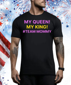 My Queen My King Team Mommy Tee Shirt