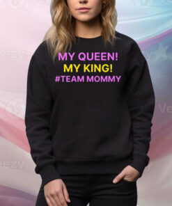 My Queen My King Team Mommy Tee Shirt