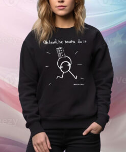 Oh Lawd, He Bouta Do It Tee Shirt