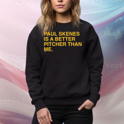 Paul Skenes Is A Better Pitcher Than Me Tee Shirt