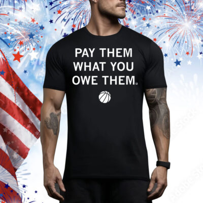 Pay Them What You Owe Them Tee Shirt