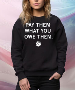 Pay Them What You Owe Them Tee Shirt