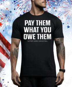 Pay Them What You Owe Them  Support Women’s Basketball Tee Shirt