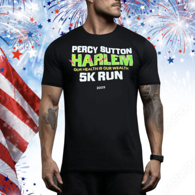 Percy Sutton Harlem our health is our wealth 5K run 2025 Tee Shirt