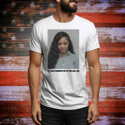 Pop Base My Shit Bumpin' Up In The Jail, Ho Tee Shirt