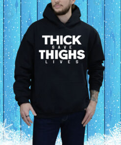 Sarahsession Wearing Thick Thighs Save Lives Tee Shirt