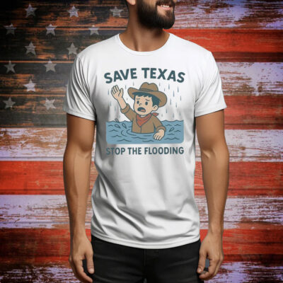 Save Texas Stop The Flooding Relief Tee Shirt