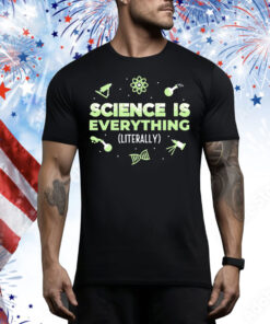 Science is everything literally Tee Shirt