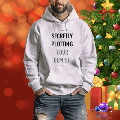 Secretly Plotting Your Demise Tee Shirt