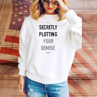 Secretly Plotting Your Demise Tee Shirt