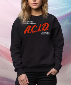 She Said Do You Wanna Do Acid Arrows In Action Tee Shirt