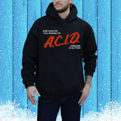 She Said Do You Wanna Do Acid Arrows In Action Tee Shirt