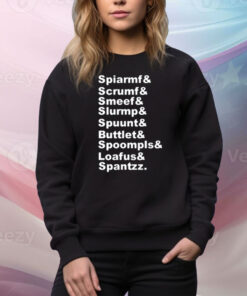 Spiarmf & Scrumf & Smeef & Slurmp & Spuunt & Buttlet & Spoompls Tee Shirt
