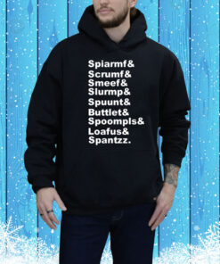 Spiarmf & Scrumf & Smeef & Slurmp & Spuunt & Buttlet & Spoompls Tee Shirt