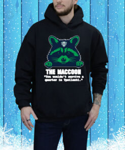 The Maccoon You Wouldn't Survive A Quarter In Ypsilanti Tee Shirt