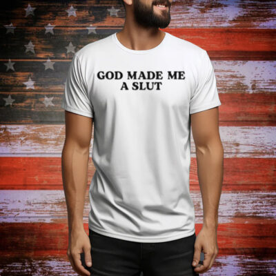 Thekiranoir God Made Me A Slut Tee Shirt
