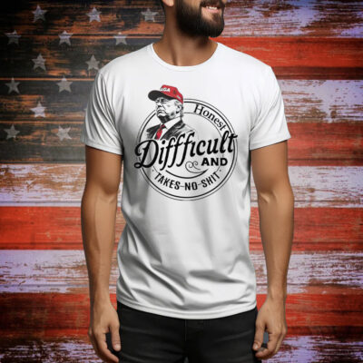 Trump Honest Difficult And Takes No Shit Tee Shirt