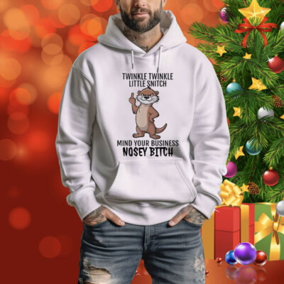 Twinkle Twinkle Little Snitch Mind Your Business Nosey Bitch Tee Shirt