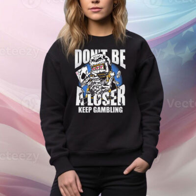 Warren Lotas Don’t Be A Loser Keep Gambling Tee Shirt