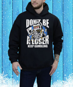 Warren Lotas Don’t Be A Loser Keep Gambling Tee Shirt